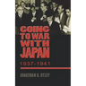Going to War with Japan, 1937-1941: With a New Introduction