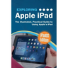 Exploring Apple iPad: iPadOS Edition: The Illustrated, Practical Guide to Using iPad