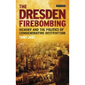 The Dresden Firebombing: Memory and the Politics of Commemorating Destruction