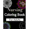 Nursing Coloring Book For Adults: Coloring Book Gift Ideas For Nurses, Medical Practitioners and Nursing Students
