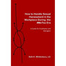 How to Handle Sexual Harassment in the Workplace During the #MeToo Era: A Guide for Employees and Managers