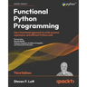 Functional Python Programming - Third Edition: Use a functional approach to write succinct, expressive, and efficient Python code