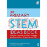 The Primary Stem Ideas Book: Engaging Classroom Activities Combining Mathematics, Science and D&t