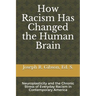 How Racism Has Changed the Human Brain: Neuroplasticity and the Chronic Stress of Everyday Racism in Contemporary America