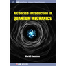 A Concise Introduction to Quantum Mechanics