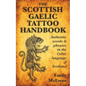 The Scottish Gaelic Tattoo Handbook: Authentic Words and Phrases in the Celtic Language of Scotland