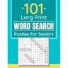 101 Large Print Word Search Puzzles For Seniors: Word Search Puzzle Book For Seniors And Adults And All Other Puzzle Fans