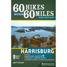 60 Hikes Within 60 Miles: Harrisburg: Including Cumberland, Dauphin, Lancaster, Lebanon, Perry, and York Counties in Central Pennsylvania