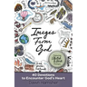 Images From God: 40 Devotions to Encounter God's Heart