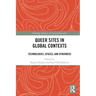 Queer Sites in Global Contexts: Technologies, Spaces, and Otherness
