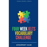 Four Week IELTS Vocabulary Challenge ]: For IELTS, CELPIP, PTE, TOEFL, CAE and Spoken English