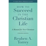 How to Succeed in the Christian Life: A Manual for New Christians