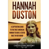 Hannah Duston: A Captivating Guide to the First American Woman to Have a Statue Built in Her Honor