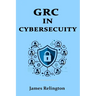 Governance, Risk, and Compliance (GRC) in Cybersecurity: All you need to know