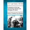A Treatise on the Law Concerning Names and Changes of Name.
