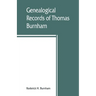 Genealogical records of Thomas Burnham, the emigrant, who was among the early settlers at Hartford, Connecticut, U.S. America, and his descendants