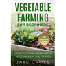 Vegetable Farming for Beginners: How to Grow Green Leafy Vegetables the Organic Way in the Tropics