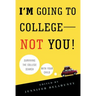 I'm Going to College--Not You!: Surviving the College Search with Your Child