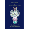 The Gospel Of Our Mother God: The Scriptures Of The World's First Faith
