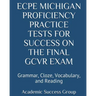 ECPE Michigan Proficiency Practice Tests for Success on the Final GCVR Exam: Grammar, Cloze, Vocabulary, and Reading