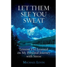 Let Them See You Sweat: Lessons I've Learned on My Personal Journey with Stress