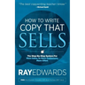How to Write Copy That Sells: The Step-By-Step System for More Sales, to More Customers, More Often