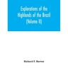 Explorations of the highlands of the Brazil; with a full account of the gold and diamond mines. Also, canoeing down 1500 miles of the great river São