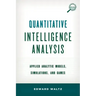 Quantitative Intelligence Analysis: Applied Analytic Models, Simulations, and Games