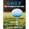 Golf: How to Improve Your Game (LARGE PRINT): The Ultimate Golf Guide for Beginners