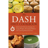 The Dash Diet Cookbook: Quick and Delicious Recipes for Losing Weight, Preventing Diabetes, and Lowering Blood Pressure