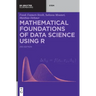 Mathematical Foundations of Data Science Using R