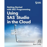Getting Started with SAS Programming: Using SAS Studio in the Cloud