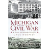 Michigan and the Civil War: A Great and Bloody Sacrifice