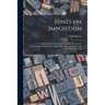 Hints on Imposition [microform]: an Illustrated Guide for Printer and Pressmen in the Construction of Book Forms: Also Other Matters Pertaining to Let