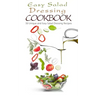 Easy Salad Dressing Cookbook: 50 Unique and Easy Salad Dressing Recipes