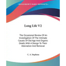 Long Life V2: The Occasional Review Of An Investigation Of The Intimate Causes Of Old Age And Organic Death, With A Design To Their