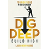 Dig Deep Build High: Foundations in God's Kingdom
