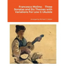 Francesco Molino: Three Sonatas and Six Themes with Variations For Low G Ukulele