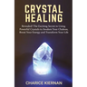Crystal Healing: Revealed! The Exciting Secret to Using Powerful Crystals to Awaken Your Chakras, Boost Your Energy and Transform Your Life