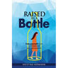Raised in a bottle: FREE yourself from a childhood with alcoholism