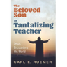 The Beloved Son as Tantalizing Teacher: Jesus Encounters His World