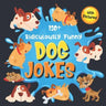 130+ Ridiculously Funny Dog Jokes: Hilarious & Silly Clean Puppy Dog Jokes for Kids So Terrible, Even Your Dog Will Laugh Out Loud! (Funny Dog Gift fo