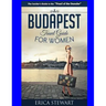 Budapest Travel Guide for Women: Travel Hungary Europe Guidebook. Europe Hungary General Short Reads Travel