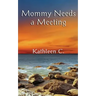Mommy Needs a Meeting: and other essays