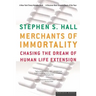 Merchants of Immortality: Chasing the Dream of Human Life Extension