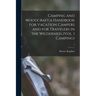 Camping and Woodcraft;a Handbook for Vacation Campers and for Travelers in the Wilderness (Vol. 1 Camping); 1