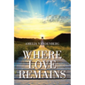 Where Love Remains