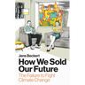 How We Sold Our Future: The Failure to Fight Climate Change
