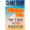 Shine On: How To Grow Awesome Instead of Old