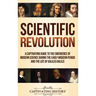 Scientific Revolution: A Captivating Guide to the Emergence of Modern Science During the Early Modern Period and the Life of Galileo Galilei